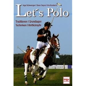 Let's Polo: Traditionen, Grundlagen, Techniken, Wettk&auml;mpfe