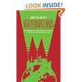 Watermelons: How the Environmentalists are Killing the Planet, Destroying the Economy and Stealing Your Children's Future