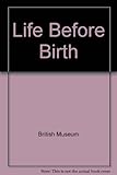 Life before birth : the story of the first nine months