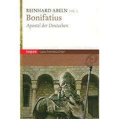 Bonifatius: Apostel der Deutschen