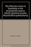 The Wharton mines in Swaledale in the seventeenth century
