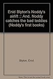 Enid Blyton's Noddy's airlift ; and, Noddy catches the bad teddies