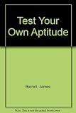 Test your own aptitude : how to find your true job potential : [by] James Barrett and Geoffrey Williams