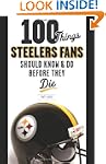 100 Things Steelers Fans Should Know...