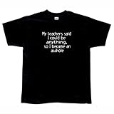 My Teacher Said... - T-Shirt