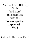 No Child Left Behind Goals (and more) are Obtainable with the Neurocognitive Approach, (Volume 1)