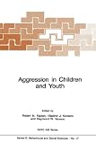 Aggression in Children and Youth (NATO Science Series D: (closed)) 