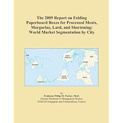 The 2009 Report on Folding Paperboard Boxes for Processed Meats, Margarine, Lard, and Shortening: World Market Segmentation by City
