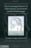 The learning sciences in educational assessment : the role of cognitive models