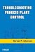 Troubleshooting Process Plant Control
