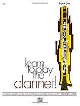Learn to Play Clarinet, Bk 1: A Carefully Graded Method That Develops Well-Rounded Musicianship Learn to Play Clarinet, Bk 1: A Carefully Graded Method That Develops Well-Rounded Musicianship