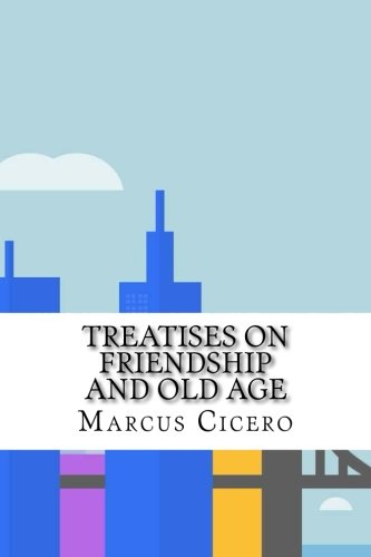 Treatises on Friendship and Old Age