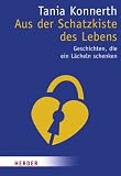 Aus der Schatzkiste des Lebens: Geschichten, die ein L&auml;cheln schenken (HERDER spektrum) - Tania Konnerth