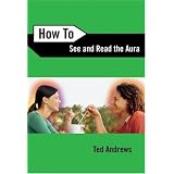 How To See and Read The Auraby Ted Andrews