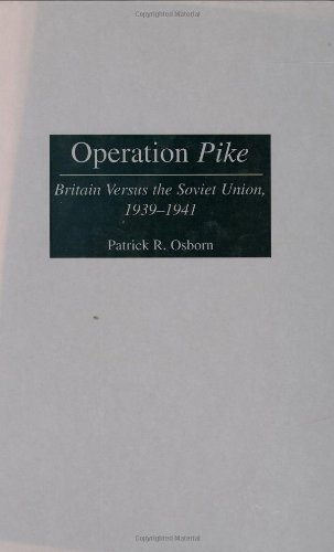 Operation Pike: Britain Versus the Soviet Union, 1939-1941 (Contributions in Military Studies) On Sale