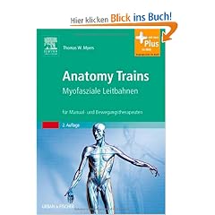 Anatomy Trains: Myofasziale Leitbahnen (f�r Manual- und Bewegungstherapeuten) - mit Zugang zum Elsevier-Portal
