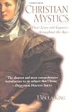 Christian Mystics: Their Lives and Legacies Throughout the Ages