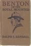 BENTON OF THE ROYAL MOUNTED (BY RALPH S. KENDALL) (HARDCOVER BOOK) GROSSET & DUNLAP (NEW YORK)