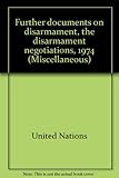 Further documents on disarmament, the disarmament negotiations, 1974