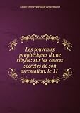 Produkt-Bild: Les souvenirs proph&Atilde;&copy;tiques d'une sibylle: sur les causes secr&Atilde;&uml;tes de son arrestation, le 11 .