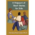 A Potpourri of Kid's Short Stories by Davida (Pete) Gates