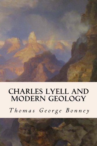 Charles Lyell and Modern Geology, by Thomas George Bonney