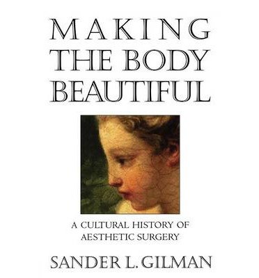 [ [ [ Making the Body Beautiful: A Cultural History of Aesthetic Surgery[ MAKING THE BODY BEAUTIFUL: A CULTURAL HISTORY OF AESTHETIC SURGERY ] By Gilman, Sander L. ( Author )Oct-23-2000 Paperback