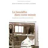 Le bouddha dans votre miroir : Bouddhisme au quotidien et recherche de soipar Woody Hochswender