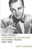 Bing Crosby: A Pocketful of Dreams : the Early Years, 1903-1940