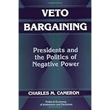 veto bargaining presidents and the politics of negative power political economy of institutions and decisions