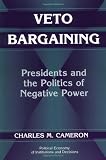 Veto Bargaining: Presidents and the Politics of Negative Power (Political Economy of Institutions and Decisions)
