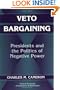 Veto Bargaining: Presidents and the Politics of Negative Power (Political Economy of Institutions and Decisions)