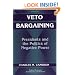 Veto Bargaining: Presidents and the Politics of Negative Power (Political Economy of Institutions and Decisions)