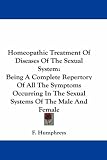 Homeopathic Treatment Of Diseases Of The Sexual System: Being A Complete Repertory Of All The Symptoms Occurring In The Sexual Systems Of The Male And Female