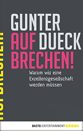 AUFBRECHEN!: Warum wir eine Exzellenzgesellschaft werden müssen (German Edition), by Gunter Dueck AUFBRECHEN!: Warum wir eine Exzellenzgesellschaft werden müssen (German Edition), by Gunter Dueck