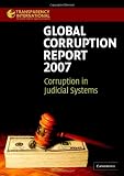 Global Corruption Report 2007: Corruption in Judicial Systems (Transparency International Global Corruption Reports)