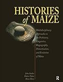 Histories of maize in Mesoamerica : multidisciplinary approaches