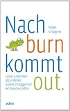 Produkt-Bild: Nach burn kommt out: Lieber Umdenken statt Umfallen. Sieben Strategien f&uuml;r ein besseres Leben