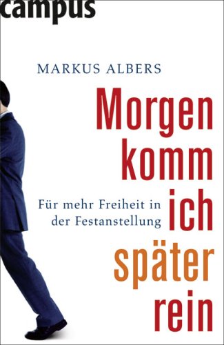 Morgen komm ich spaeter rein: Fuer mehr Freiheit in der Festanstellung