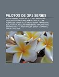 Pilotos de GP2 Series: Nico Rosberg, Adrián Vallés, José María López, Pastor Maldonado, Kazuki Nakajima, Roldán Rodríguez, Javier Villa (Spanish Edition)
