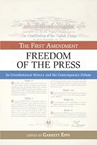 Freedom of the Press: The First Amendment: Its Constitutional History and the Contemporary Debate (Bill of Rights Series)