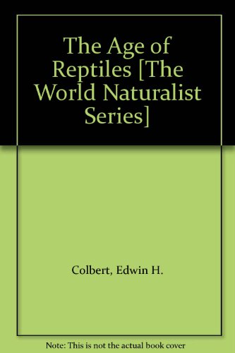 The Age of Reptiles [The World Naturalist Series]