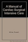 A manual of cardiac surgical intensive care