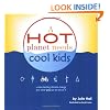 A Hot Planet Needs Cool Kids: Understanding Climate Change and What You Can Do About It