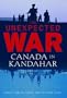 Unexpected War: Canada in Kandahar
