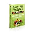 Goin' All Veggies - Discover How To Quickly & Easily Become A Vegetarian & Enjoy All The Benefits That Accompany It!