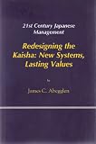 21st Century Japanese Management - Redesigning the Kaisha: New Systems, Lasting Values