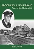 Becoming a goldbraid : tales of rural railway life