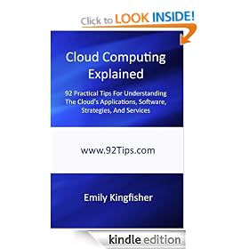 Cloud Computing Explained: 92 Practical Tips For Understanding The Cloud's Applications, Software, Strategies, And Services