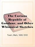 The Curious Republic of Gondour, and Other Whimsical Sketches